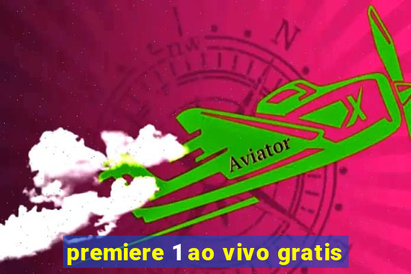 premiere 1 ao vivo gratis